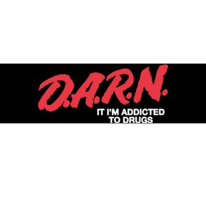 Darn It Im Addicted To Drugs Bumper Sticker