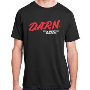 Darn It Im Addicted To Drugs Adult ChromaSoft Performance T-Shirt