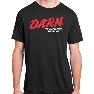 Darn It Im Addicted To Drugs Adult ChromaSoft Performance T-Shirt