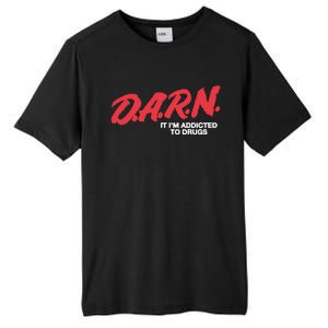 Darn It Im Addicted To Drugs Tall Fusion ChromaSoft Performance T-Shirt