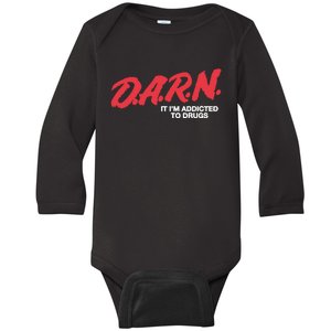 Darn It Im Addicted To Drugs Baby Long Sleeve Bodysuit