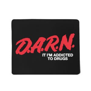 Darn It Im Addicted To Drugs Mousepad