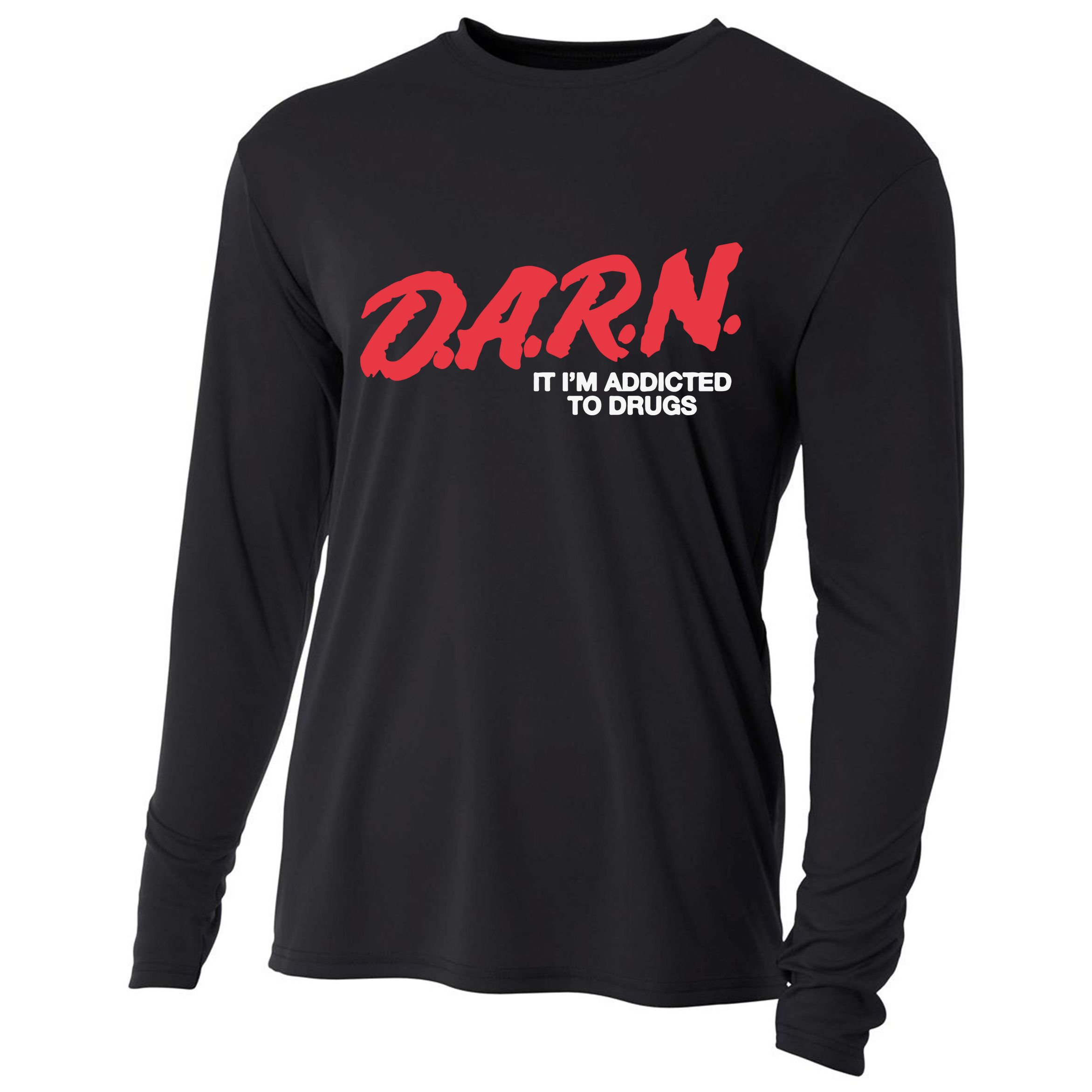 Darn It Im Addicted To Drugs Cooling Performance Long Sleeve Crew