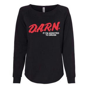 Darn It Im Addicted To Drugs Womens California Wash Sweatshirt