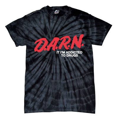 Darn It Im Addicted To Drugs Tie-Dye T-Shirt