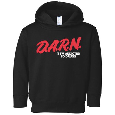 Darn It Im Addicted To Drugs Toddler Hoodie