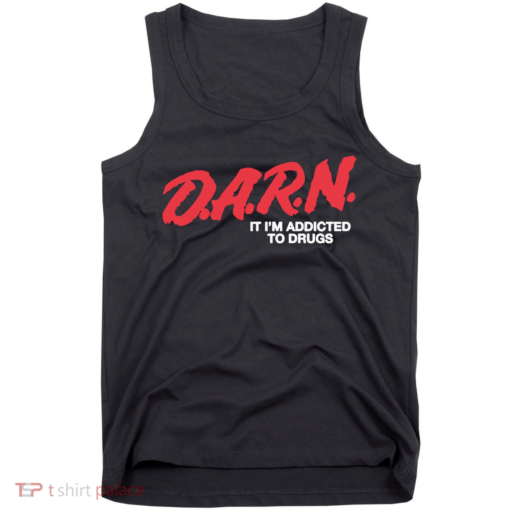 Darn It Im Addicted To Drugs Tank Top