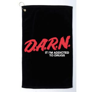 Darn It Im Addicted To Drugs Platinum Collection Golf Towel