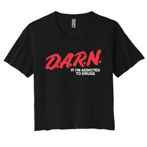 Darn It Im Addicted To Drugs Women's Crop Top Tee