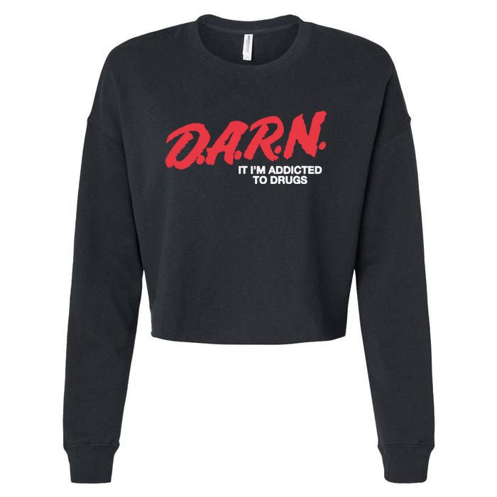 Darn It Im Addicted To Drugs Cropped Pullover Crew