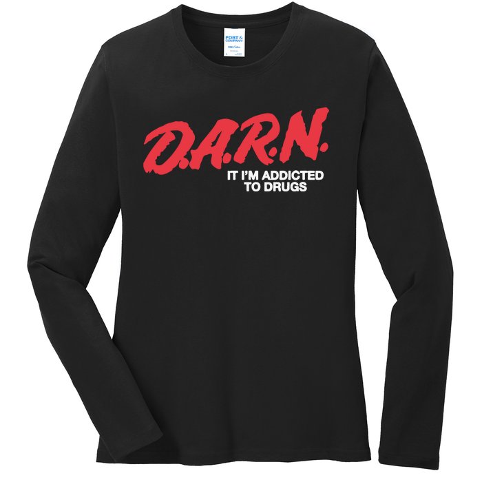 Darn It Im Addicted To Drugs Ladies Long Sleeve Shirt