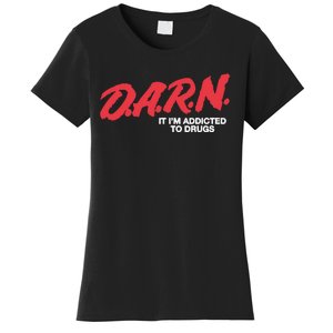 Darn It Im Addicted To Drugs Women's T-Shirt