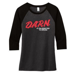 Darn It Im Addicted To Drugs Women's Tri-Blend 3/4-Sleeve Raglan Shirt