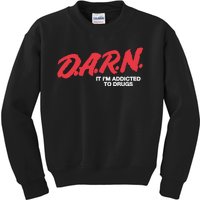 Darn It Im Addicted To Drugs Kids Sweatshirt