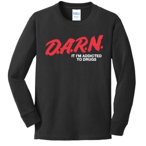 Darn It Im Addicted To Drugs Kids Long Sleeve Shirt