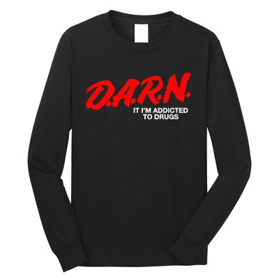 D.A.R.N. It Im Addicted To Drugs Funny D.A.R Joke Saying Long Sleeve Shirt