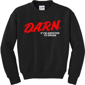 D.A.R.N. It Im Addicted To Drugs Funny D.A.R Joke Saying Kids Sweatshirt