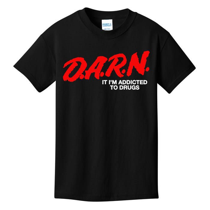 D.A.R.N. It Im Addicted To Drugs Funny D.A.R Joke Saying Kids T-Shirt