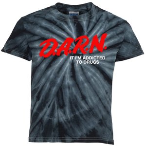 D.A.R.N. It Im Addicted To Drugs Funny D.A.R Joke Saying Kids Tie-Dye T-Shirt