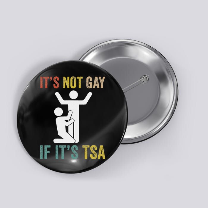 Distressed It Is Not Gay If ItS Tsa Outfit Funny Security Button