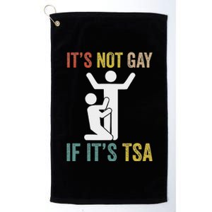 Distressed It Is Not Gay If ItS Tsa Outfit Funny Security Platinum Collection Golf Towel