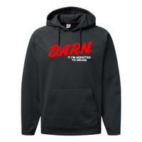 Darn It Im Addicted To Drugs Performance Fleece Hoodie