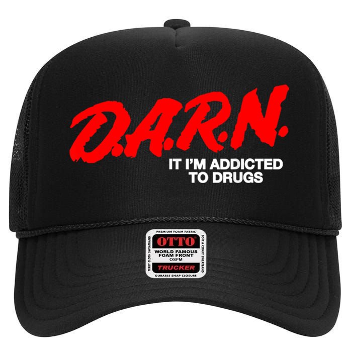 Darn It Im Addicted To Drugs High Crown Mesh Back Trucker Hat