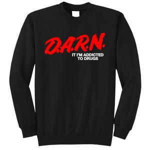 Darn It Im Addicted To Drugs Sweatshirt