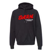 Darn It Im Addicted To Drugs Premium Hoodie