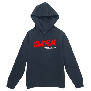 Darn It Im Addicted To Drugs Urban Pullover Hoodie