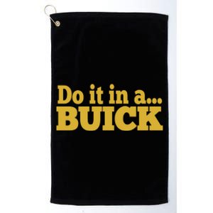 Do It In A Buick Platinum Collection Golf Towel