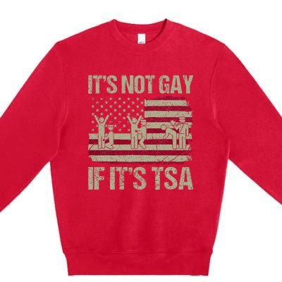 Distressed It Is Not Gay If ItS Tsa Funny Security Premium Crewneck Sweatshirt