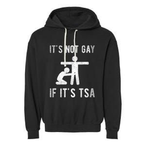 Distressed It Is Not Gay If ItS Tsa Outfit Funny Security Garment-Dyed Fleece Hoodie