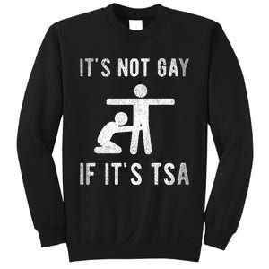 Distressed It Is Not Gay If ItS Tsa Outfit Funny Security Sweatshirt