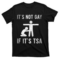 Distressed It Is Not Gay If ItS Tsa Outfit Funny Security T-Shirt