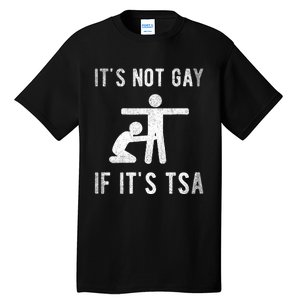 Distressed It Is Not Gay If ItS Tsa Outfit Funny Security Tall T-Shirt