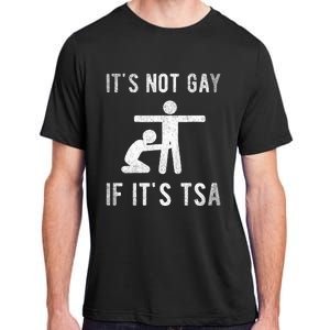 Distressed It Is Not Gay If ItS Tsa Outfit Funny Security Adult ChromaSoft Performance T-Shirt