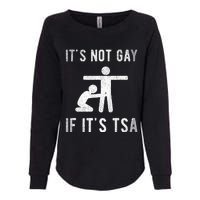 Distressed It Is Not Gay If ItS Tsa Outfit Funny Security Womens California Wash Sweatshirt