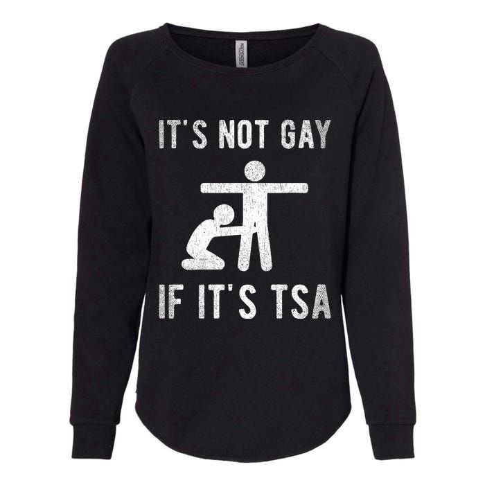 Distressed It Is Not Gay If ItS Tsa Outfit Funny Security Womens California Wash Sweatshirt