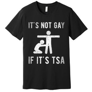 Distressed It Is Not Gay If ItS Tsa Outfit Funny Security Premium T-Shirt