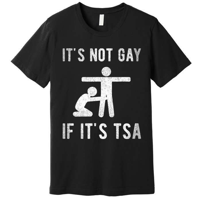 Distressed It Is Not Gay If ItS Tsa Outfit Funny Security Premium T-Shirt