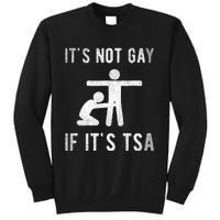 Distressed It Is Not Gay If ItS Tsa Outfit Funny Security Tall Sweatshirt