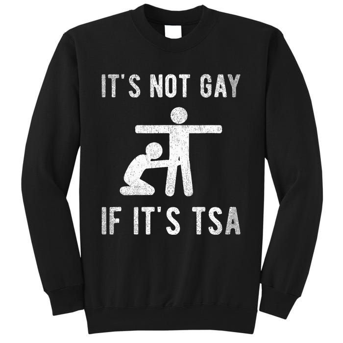 Distressed It Is Not Gay If ItS Tsa Outfit Funny Security Tall Sweatshirt