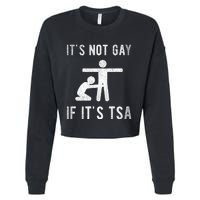 Distressed It Is Not Gay If ItS Tsa Outfit Funny Security Cropped Pullover Crew