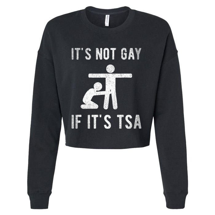 Distressed It Is Not Gay If ItS Tsa Outfit Funny Security Cropped Pullover Crew