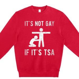 Distressed It Is Not Gay If ItS Tsa Outfit Funny Security Premium Crewneck Sweatshirt