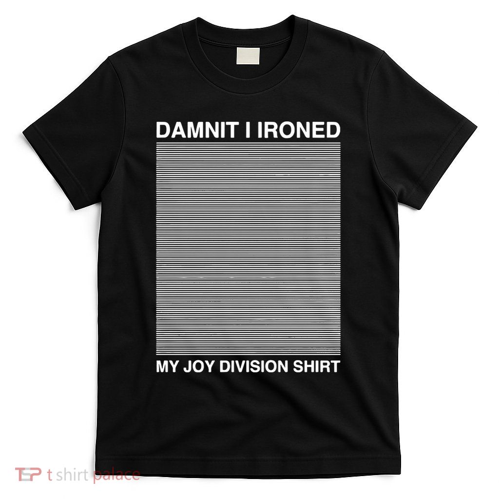 Damnit I Ironed My Division T-Shirt