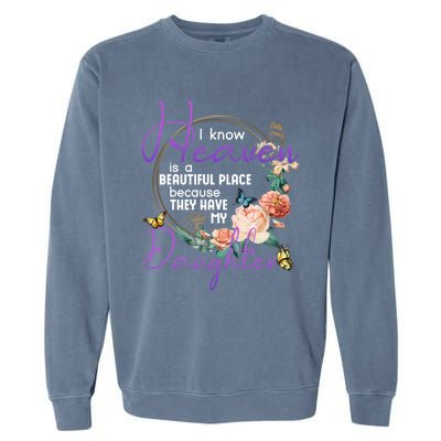 Daughter I Know Heaven Is A Beautiful Place Family Memorial Gift Garment-Dyed Sweatshirt