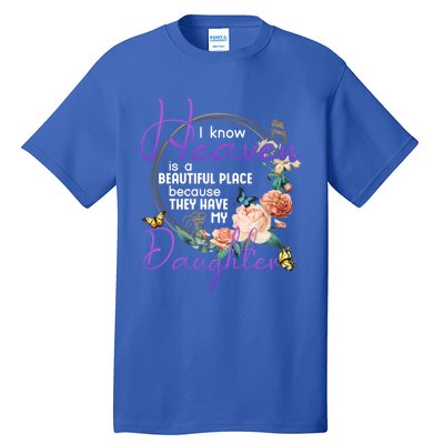 Daughter I Know Heaven Is A Beautiful Place Family Memorial Gift Tall T-Shirt