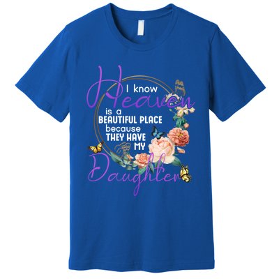 Daughter I Know Heaven Is A Beautiful Place Family Memorial Gift Premium T-Shirt